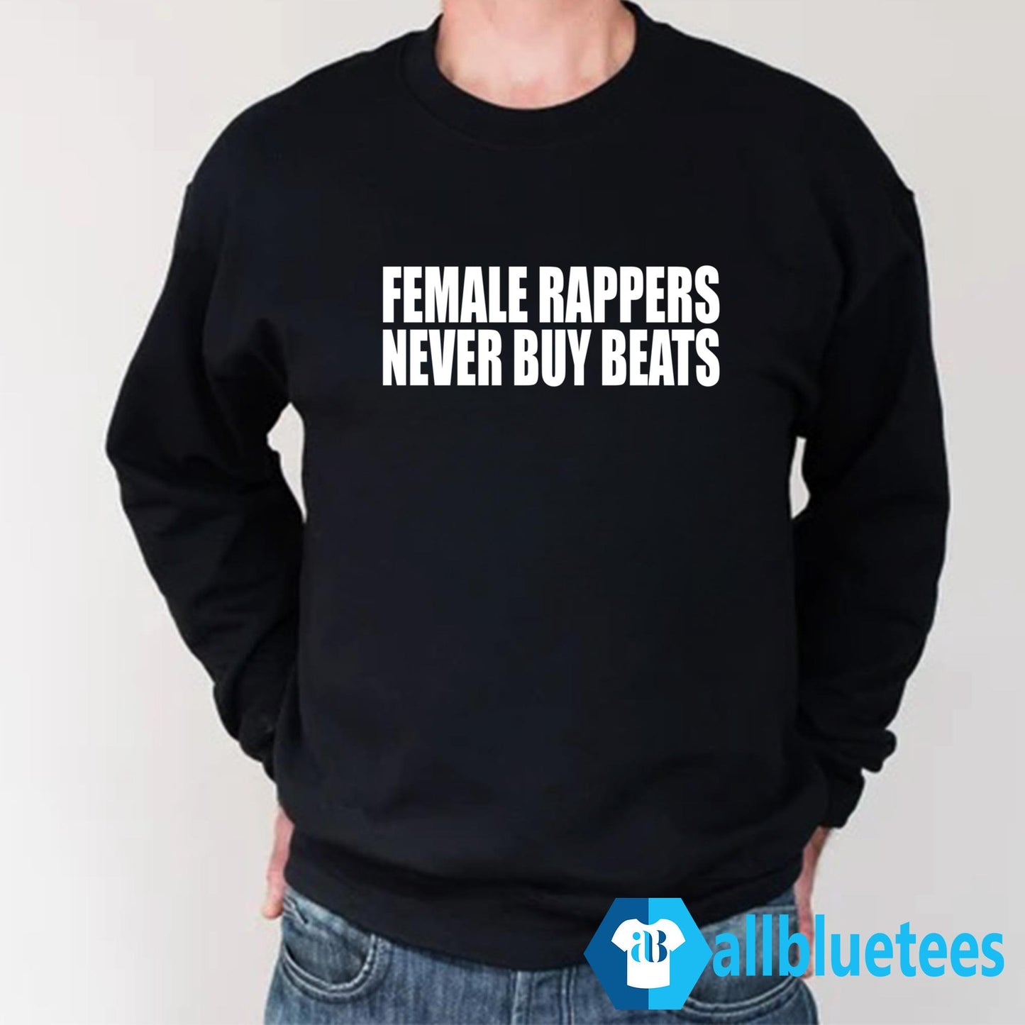 Female Rappers Never Buy Beats Shirt