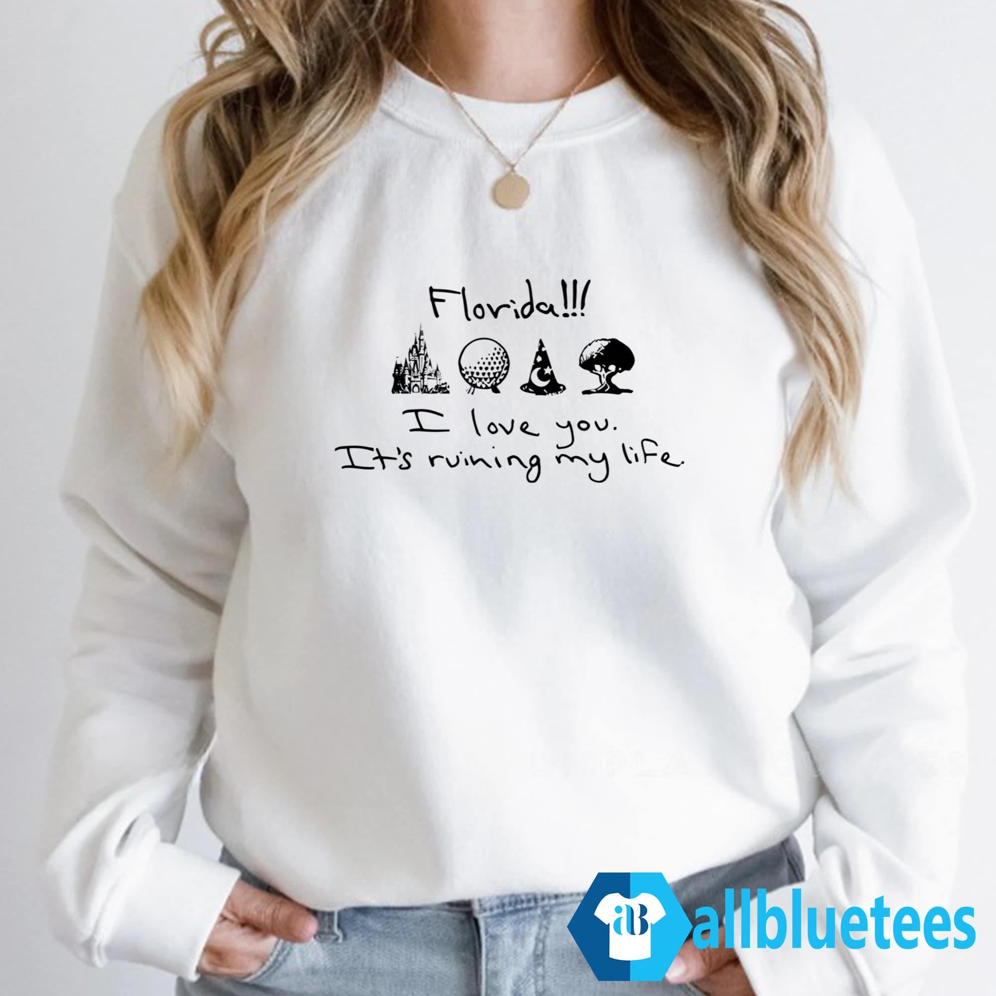 Florida I Love You It’s Ruining My Life Shirt