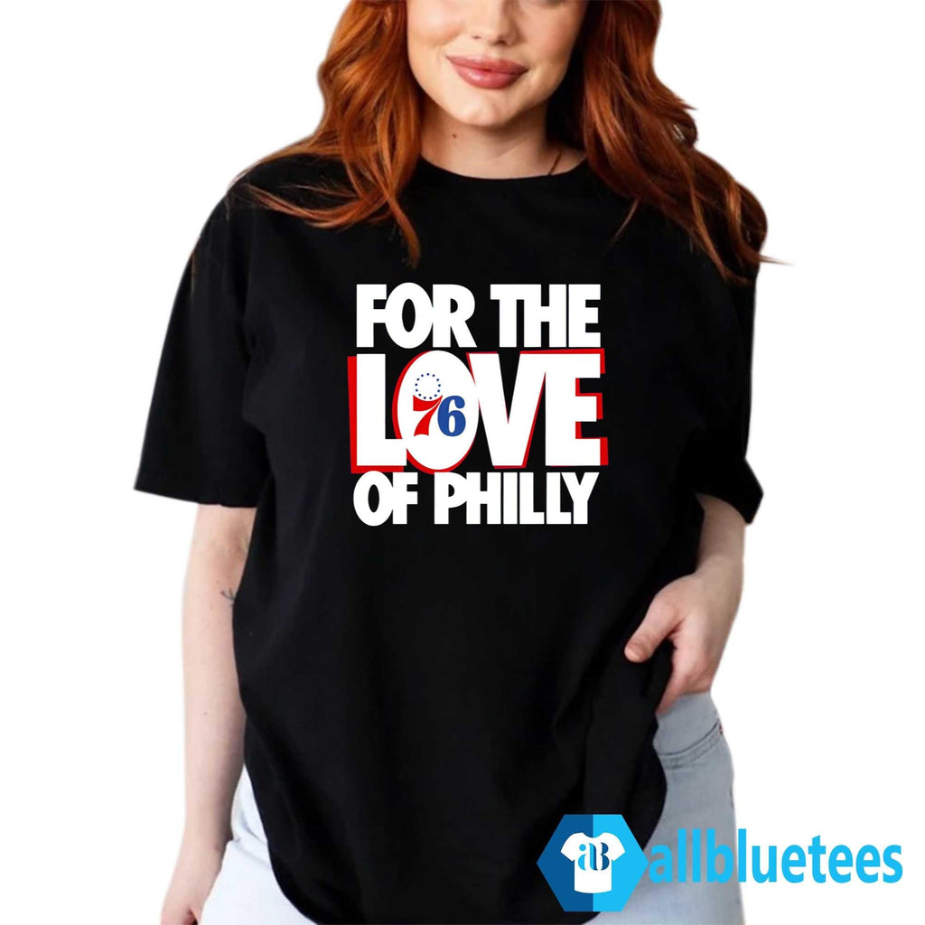 For The Love Of Philly 76ers Shirt