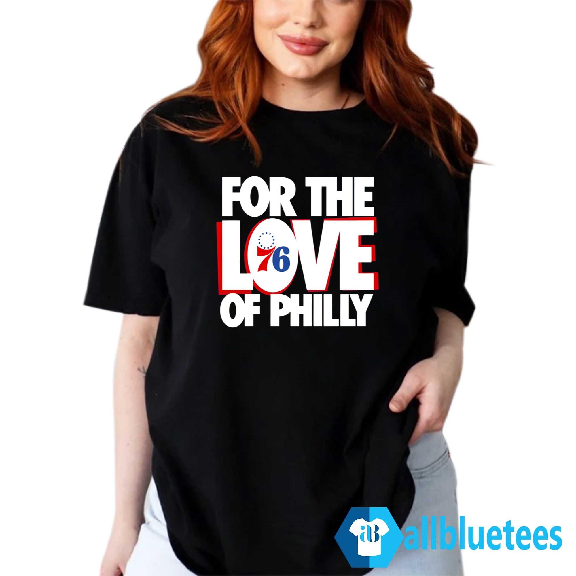 For The Love Of Philly 76ers Shirt