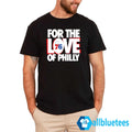 For The Love Of Philly 76ers Shirt