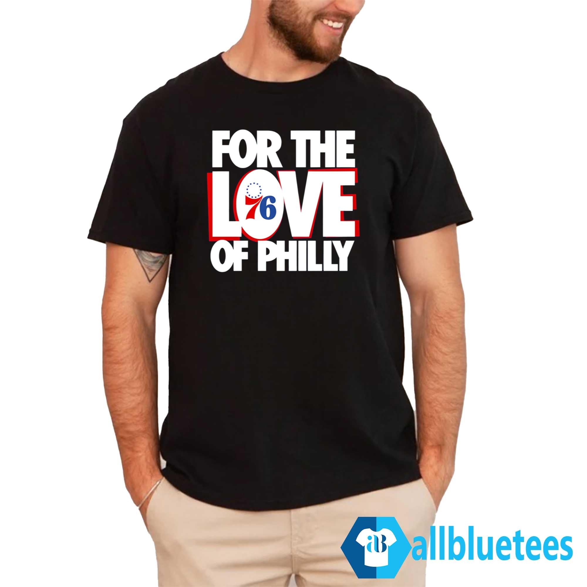 For The Love Of Philly 76ers Shirt