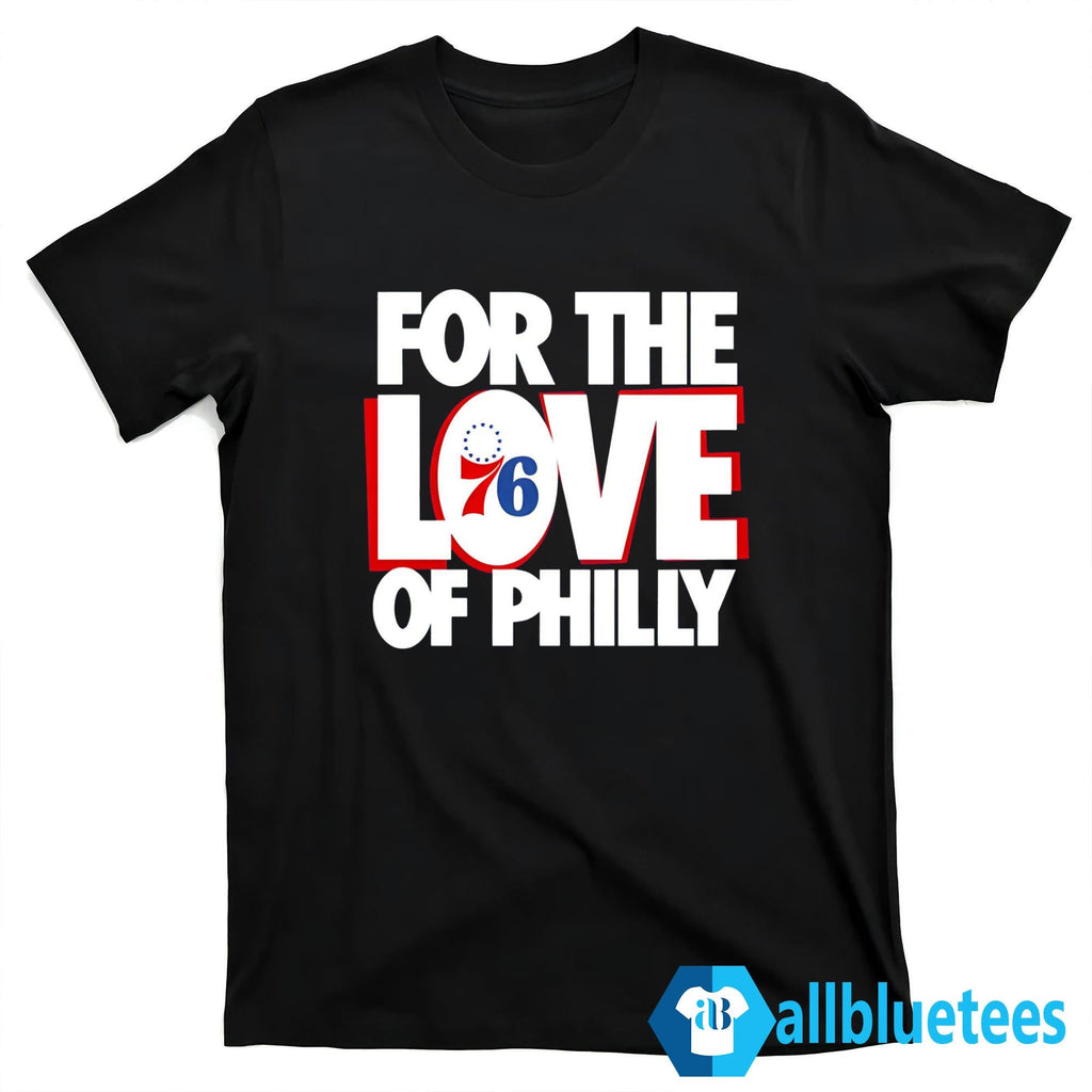 For The Love Of Philly 76ers Shirt