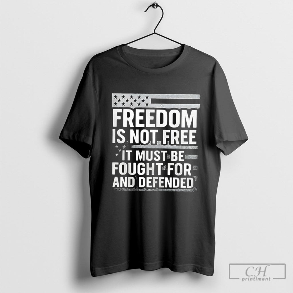 Freedom Is Not Free It Must Be Fought For And Defended Shirt Sweater