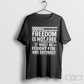 Freedom Is Not Free It Must Be Fought For And Defended Shirt Sweater