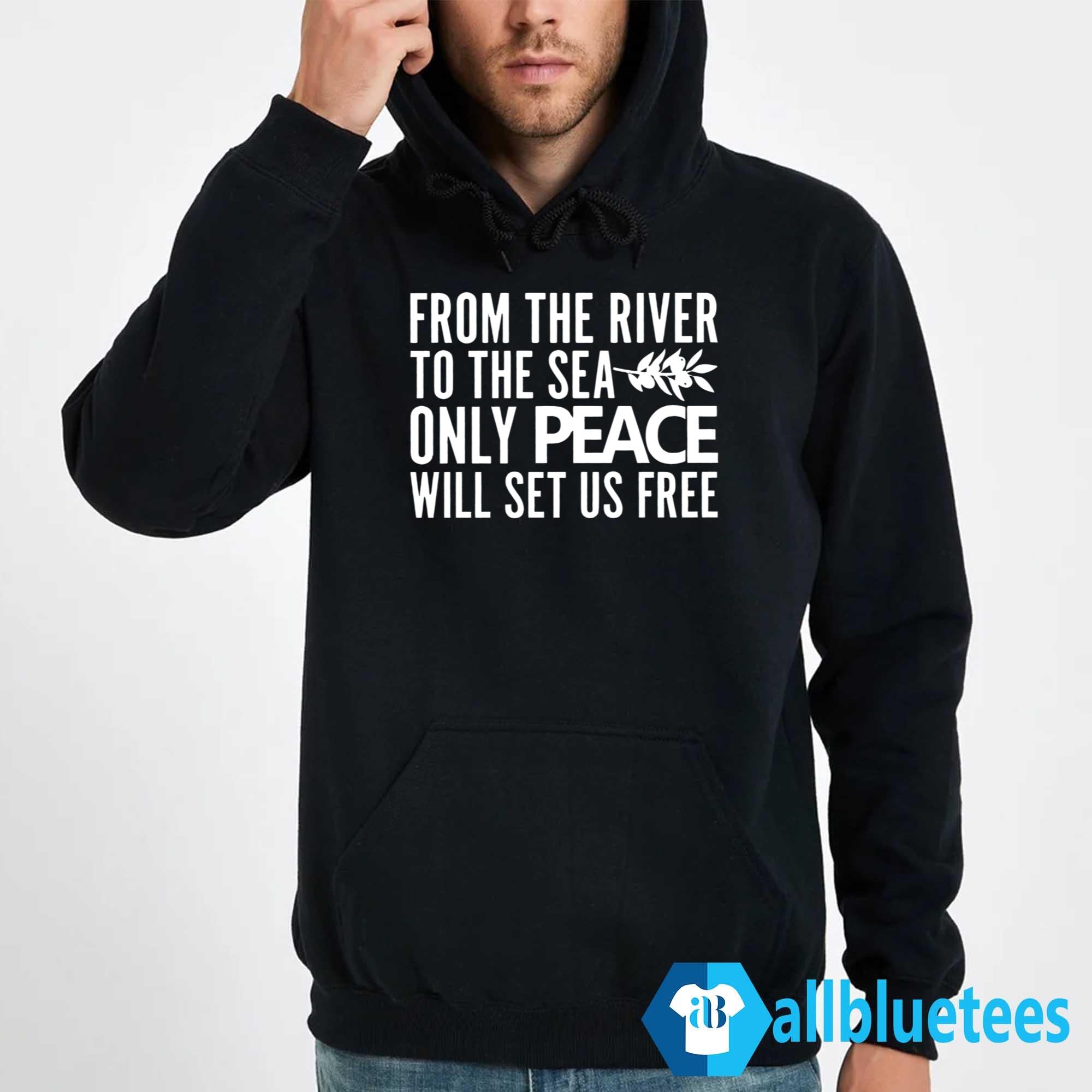 From The River To The Sea Only Peace Will Set Us Free Shirt