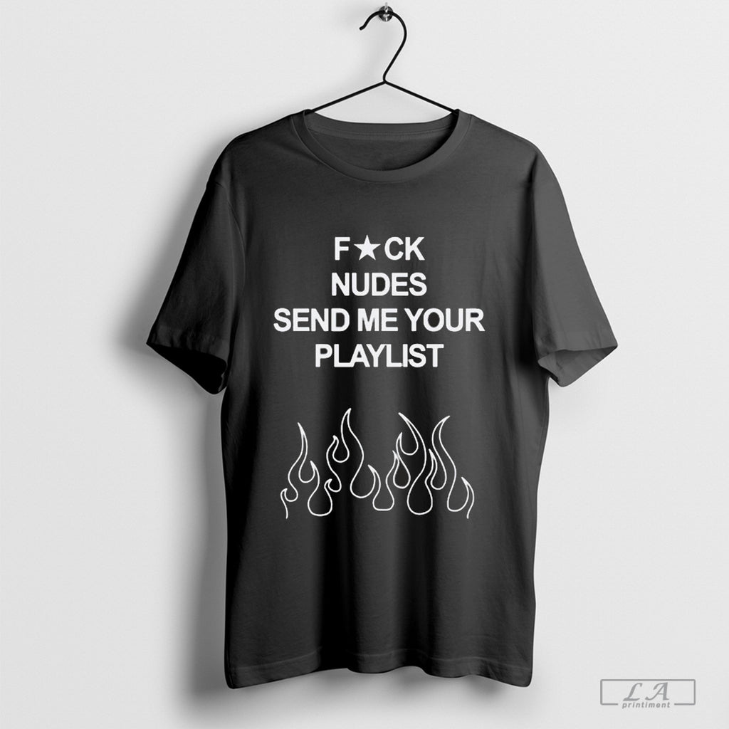 Fuck Nudes Send Me Your Playlist