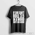 Galactamelanin If She Cant Roll 3 5 In A Wood Shes No Good