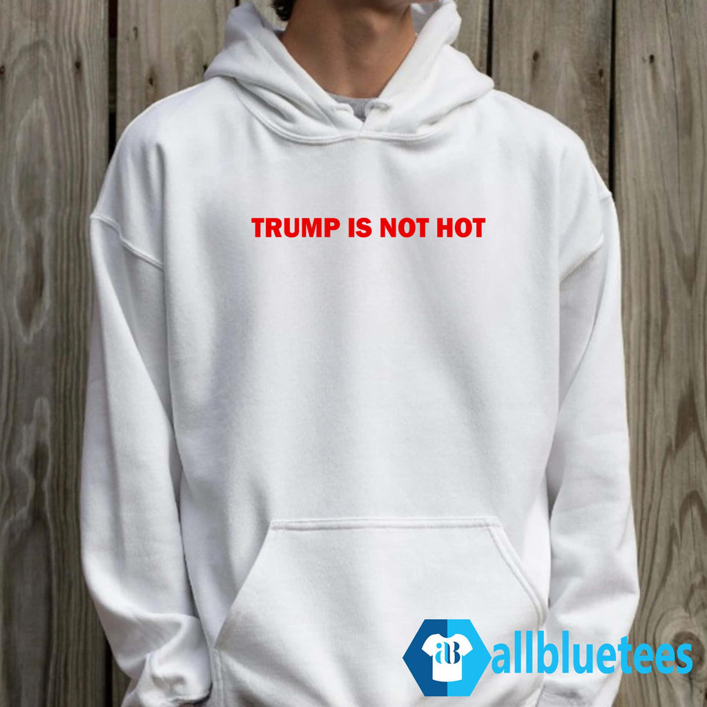Gavin Newsom Trump Is Not Hot Shirt