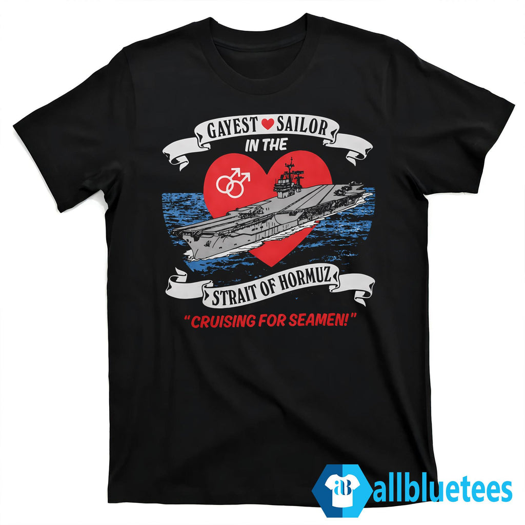 Gayest Sailor In The Strait Of Hormuz Shirt