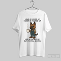 German Shepherd Head Is Fucked Up Heart Is Fucked Up T Shirt