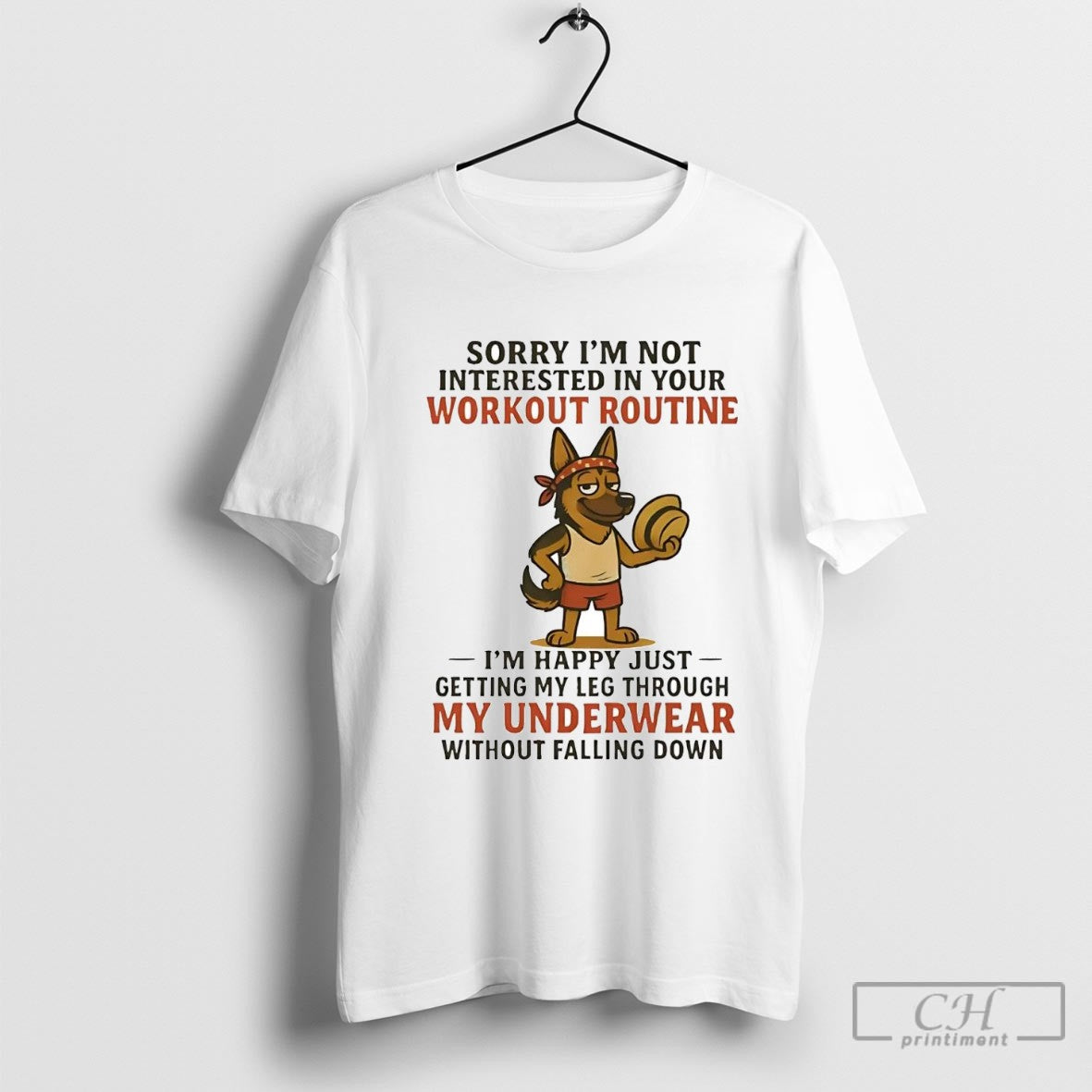 German Shepherd Sorry Im Not Interested In Your Workout Routine My Underwear Shirt Sweater
