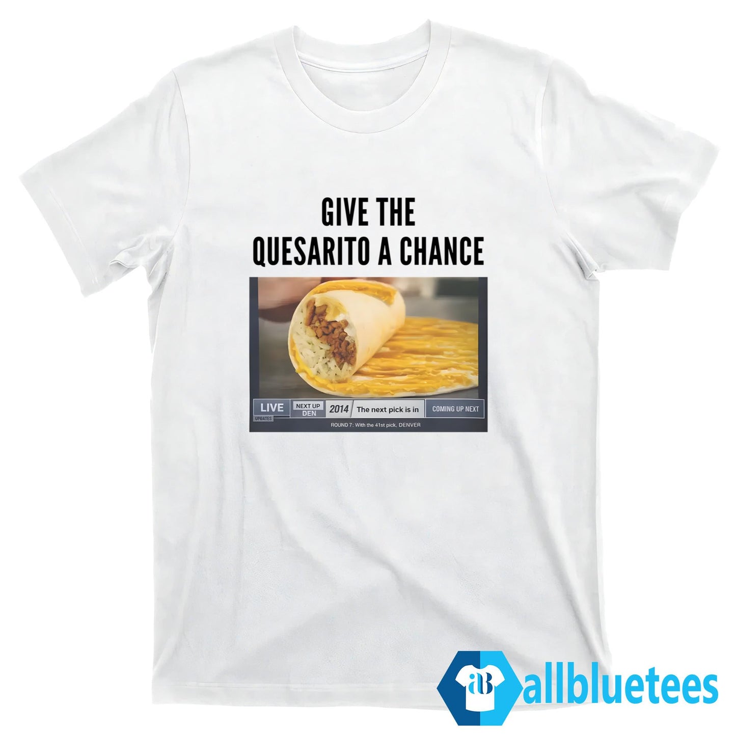 Give The Quesarito A Chance Shirt