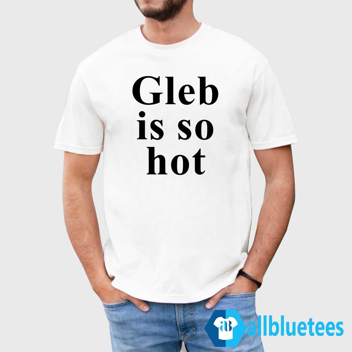 Gleb Is So Hot Shirt