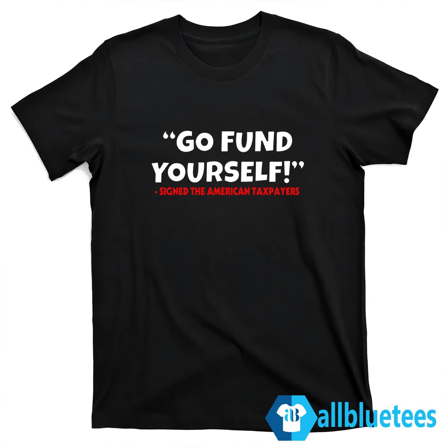 Go Fund Yourself Signed The American Taxpayers Shirt
