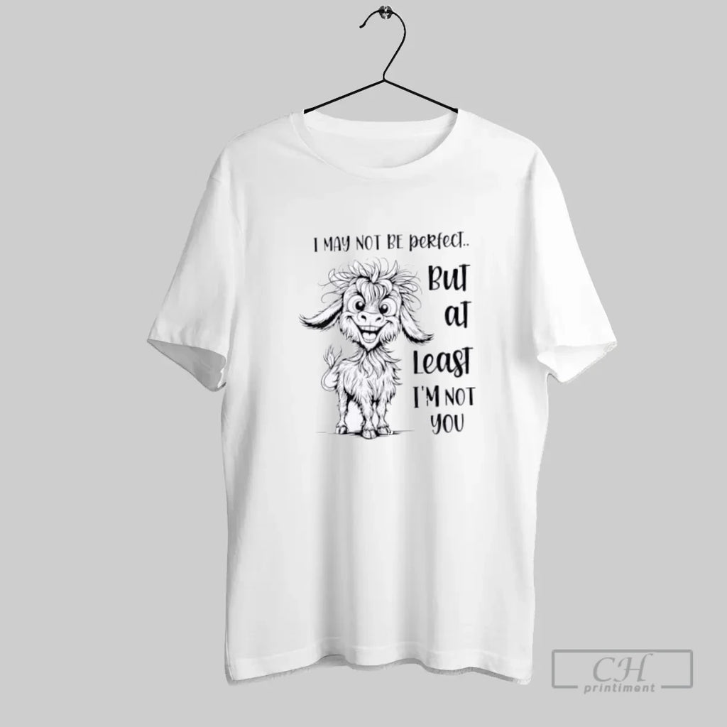 Goat I May Not Be Perfect But At Least I Am Not You