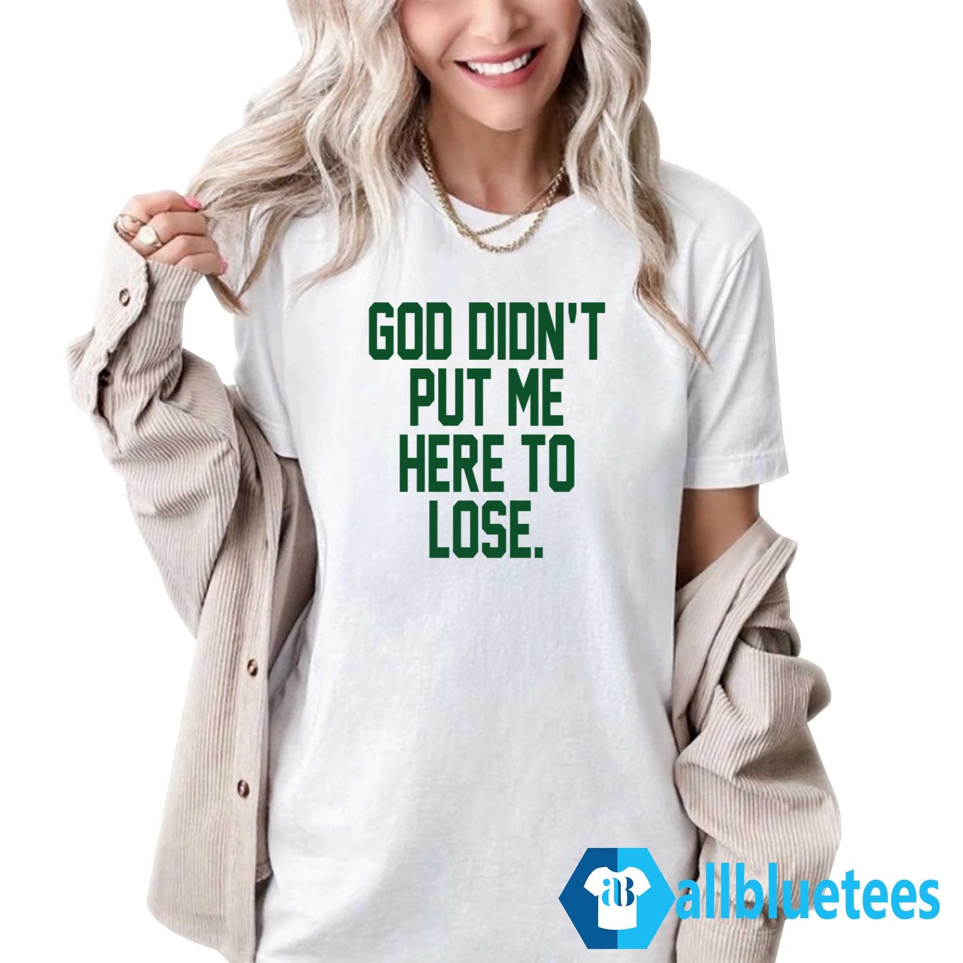 God Didn’t Put Me Here To Lose Shirt