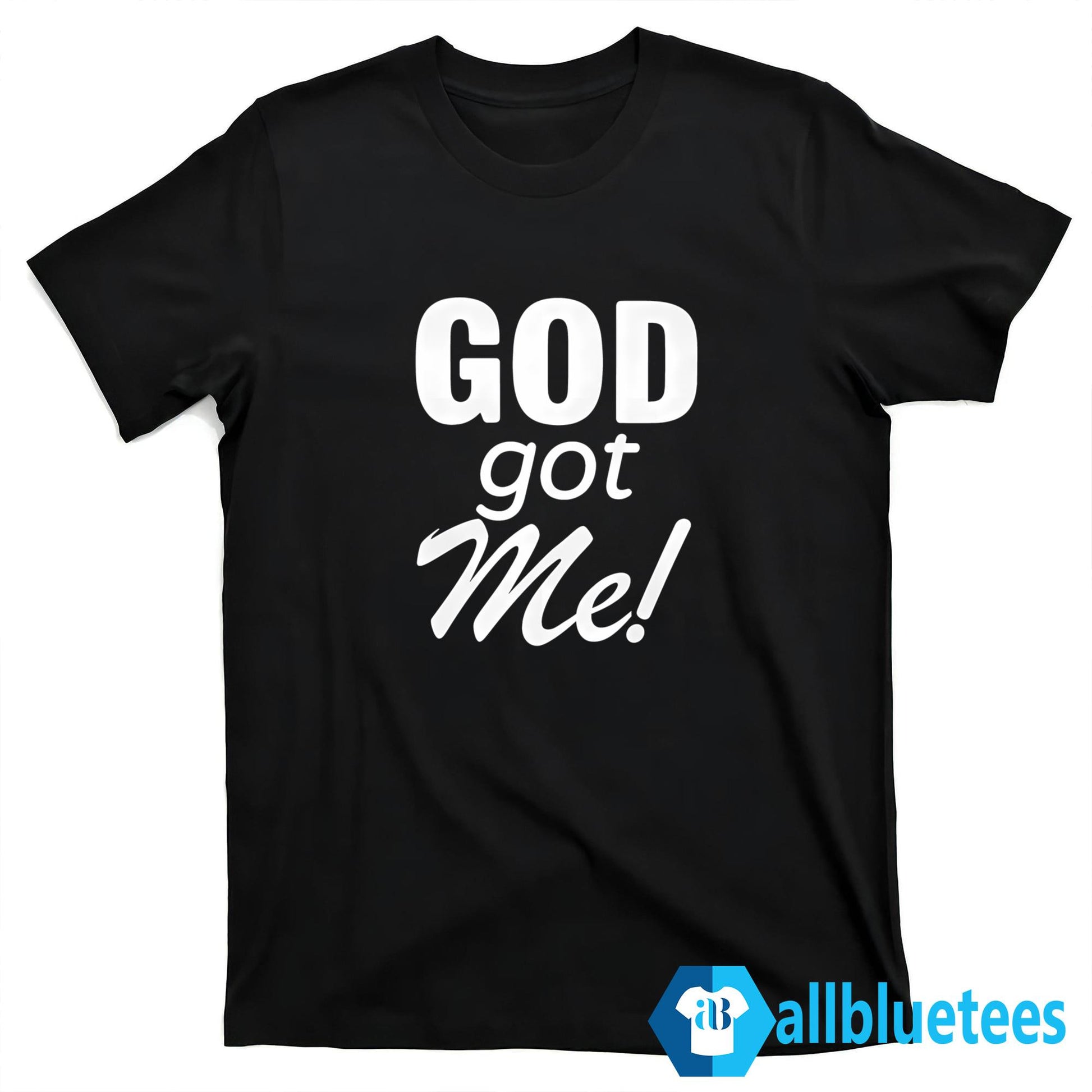 GOD Got Me Shirt