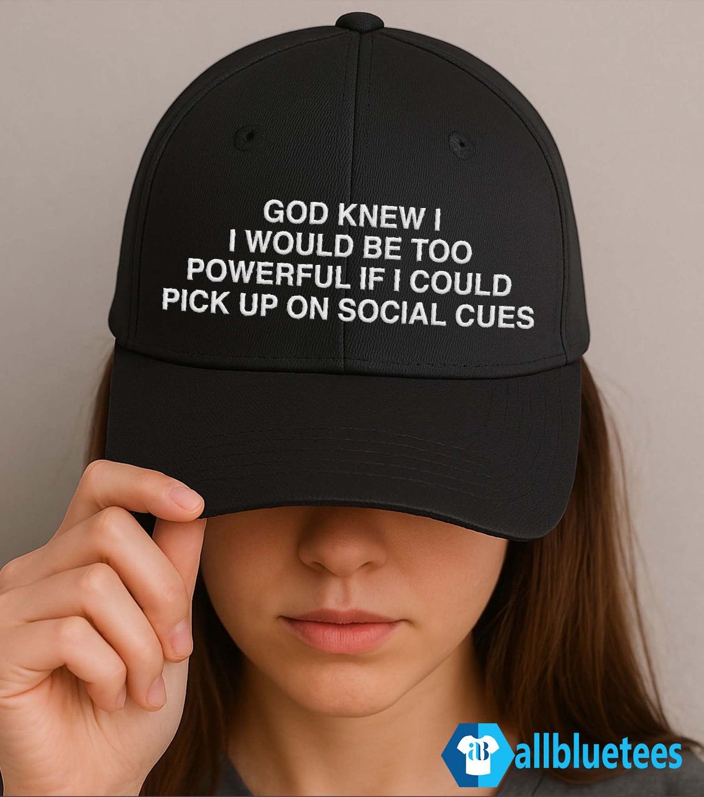 God Knew I Would Be Too Powerful If I Could Pick Up On Social Cues Hat