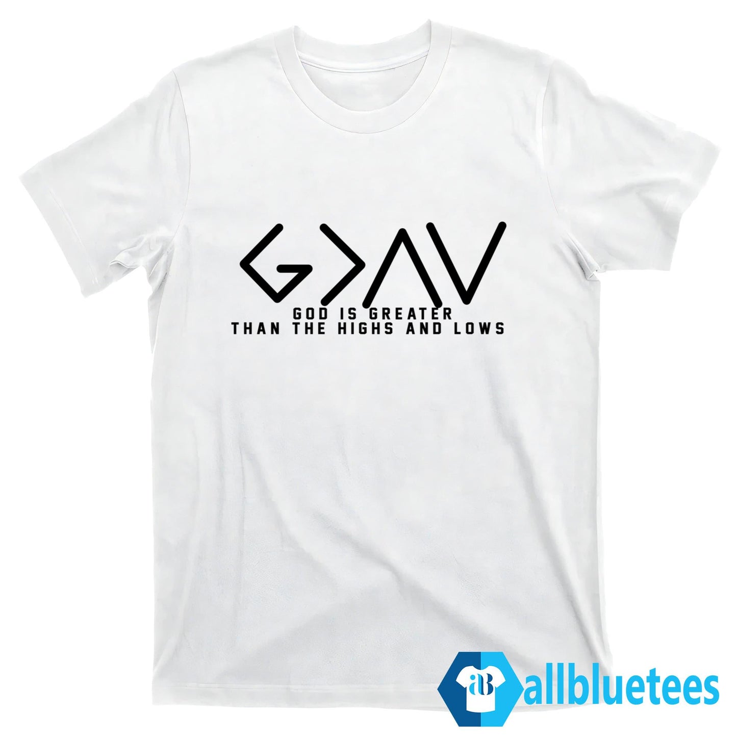 God Is Greater Than The Highs And Lows Shirt