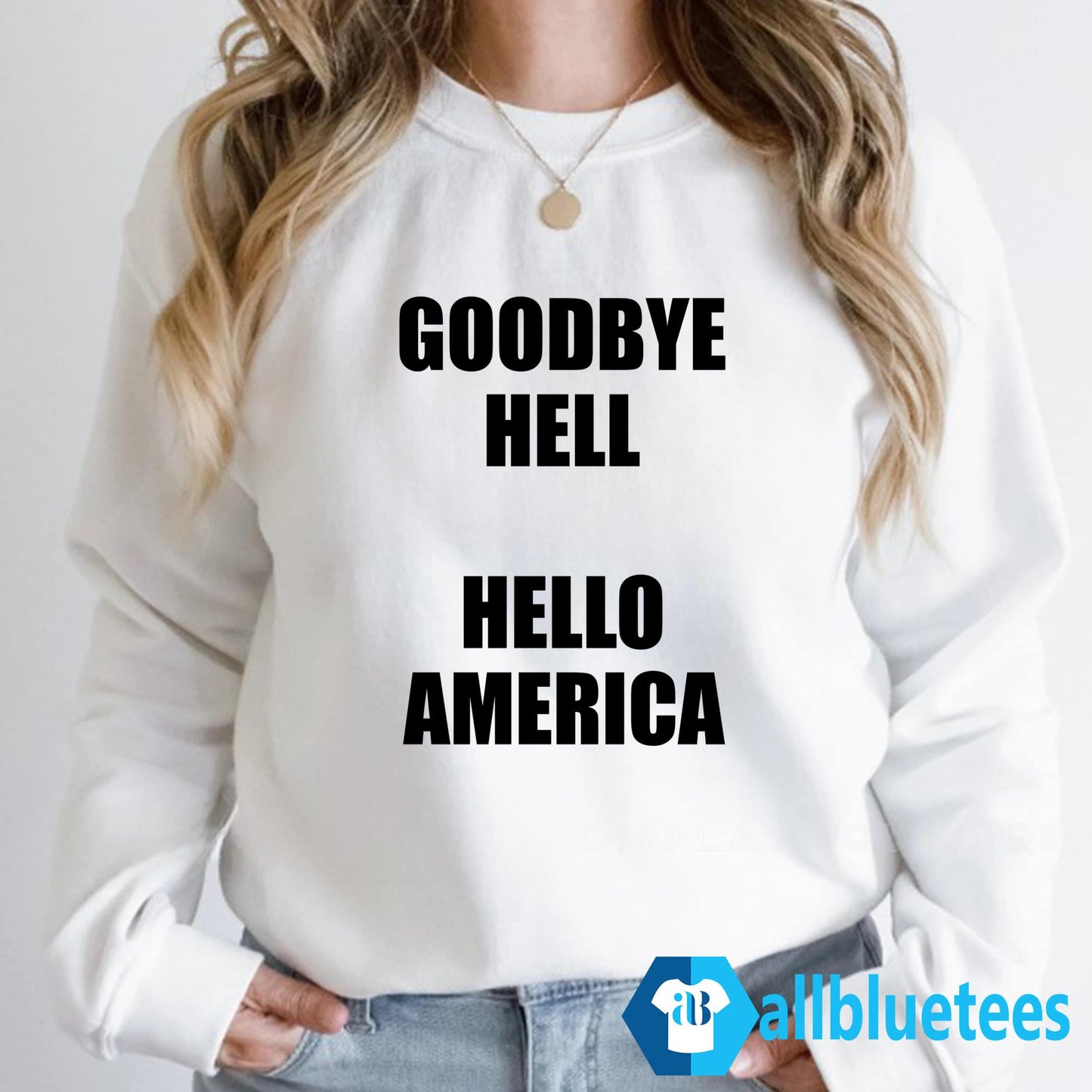 Goodbye Hell Hello America Shirt