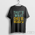 Green Bay Packers Thats What Cheese Head Shirt Sweater