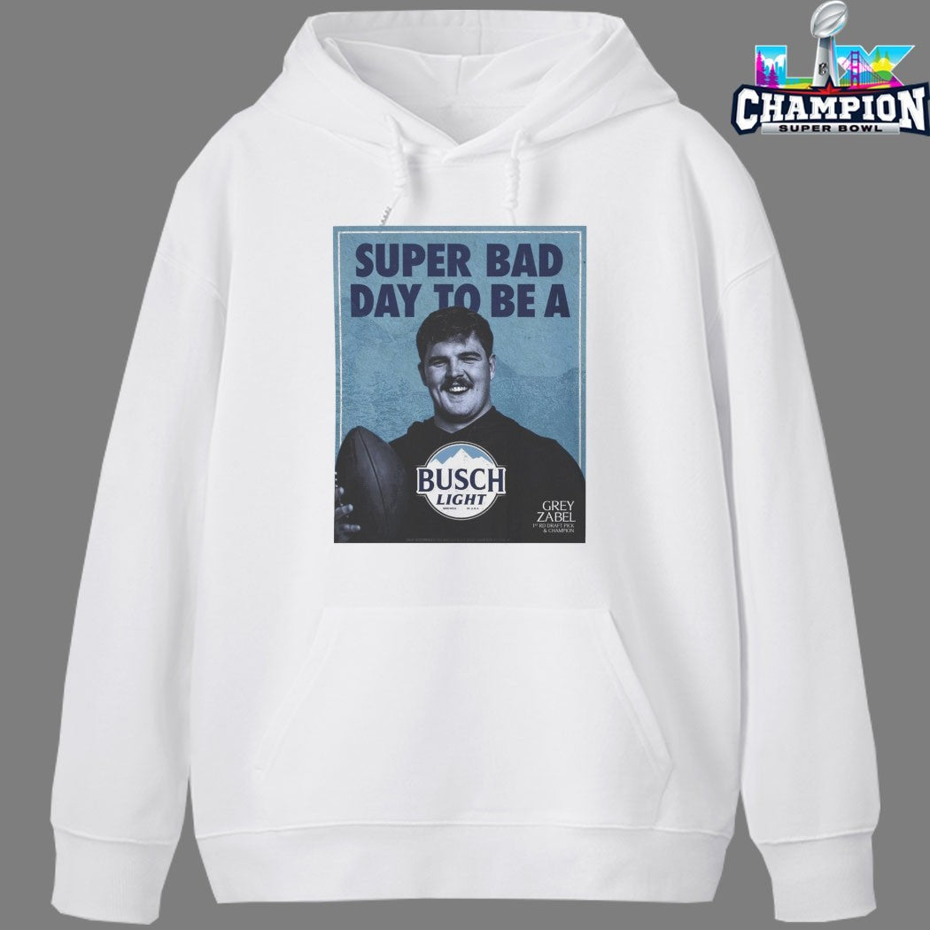 Grey Zabel Seattle Seahawks Super Bowl LX Victory Super Bad Day To Be A Busch Light Shirts
