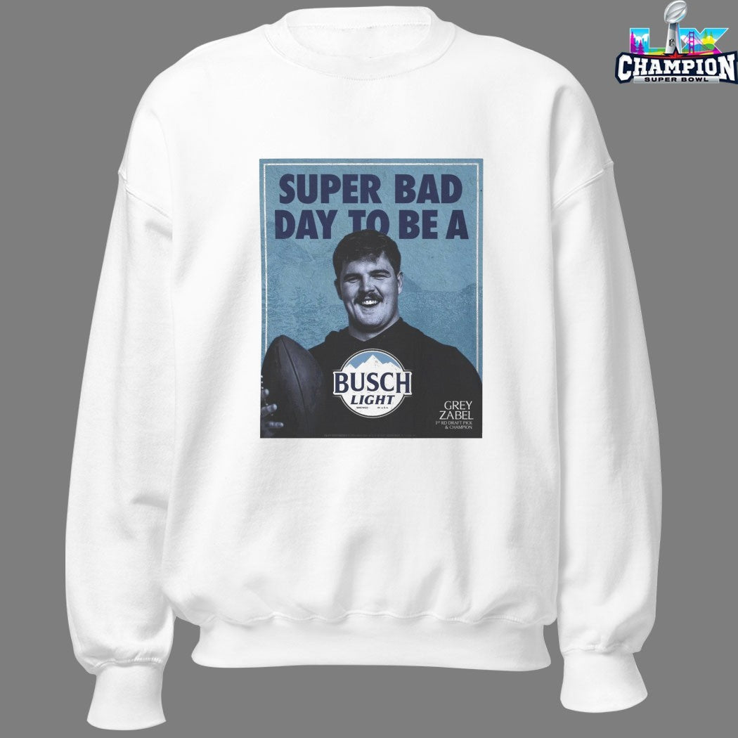 Grey Zabel Seattle Seahawks Super Bowl LX Victory Super Bad Day To Be A Busch Light Shirts