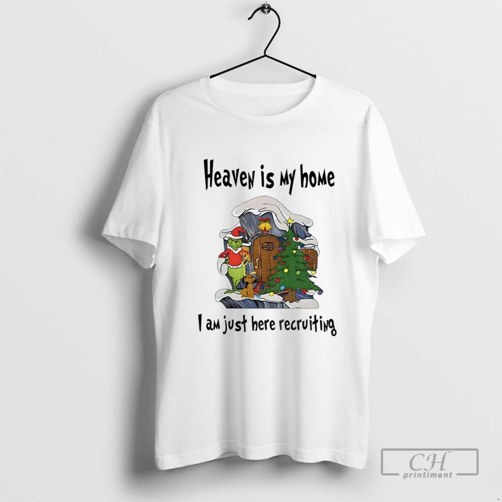 Grinch Heaven Is My Home I Am Just Here Recruiting Christmas