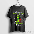 Grinchmas All I Need Coffee And My Dog Its Too Peopley Outside Shirt Sweatshirt 430691