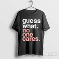 Guess What No One Cares