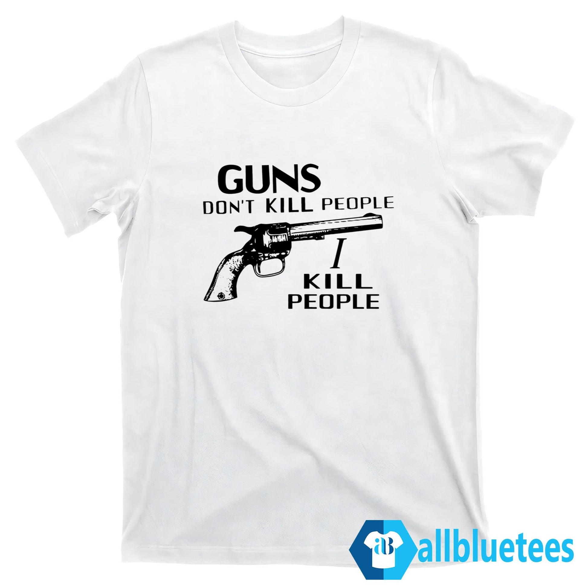 Guns Don’t Kill People I Kill People T-Shirt
