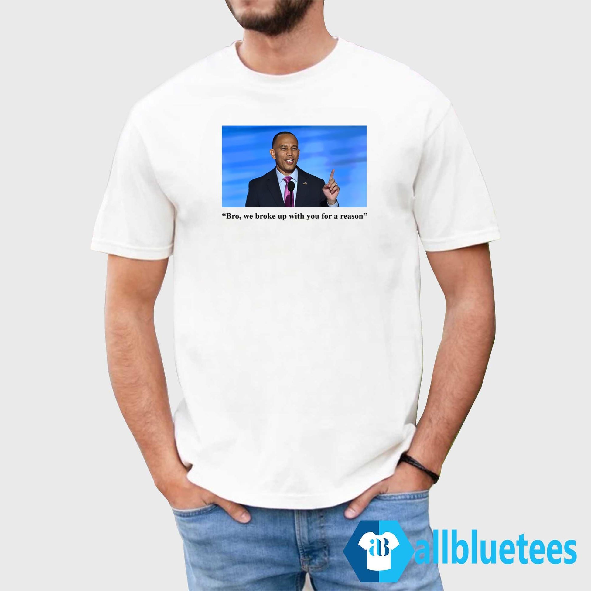 Hakeem Jeffries Bro We Broke Up With You For A Reason Shirt