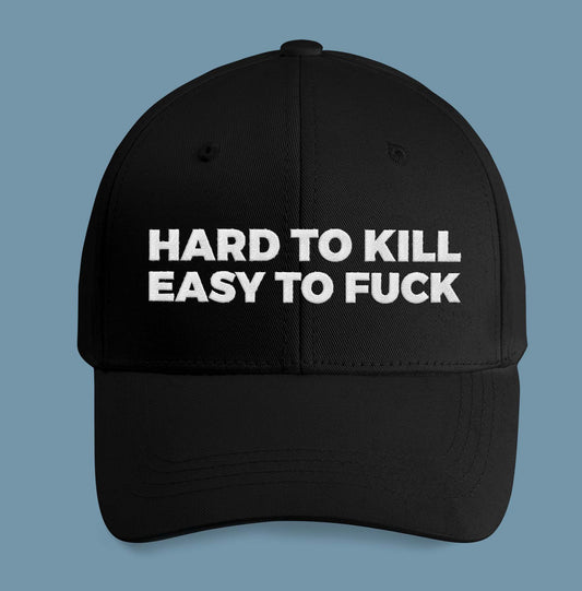 Hard To Kill Easy To Fuck Hat