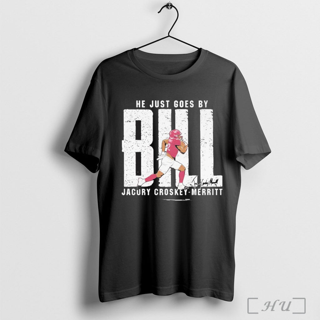 He Just Goes By Bill Jacury Croskey Merritt T Shirt