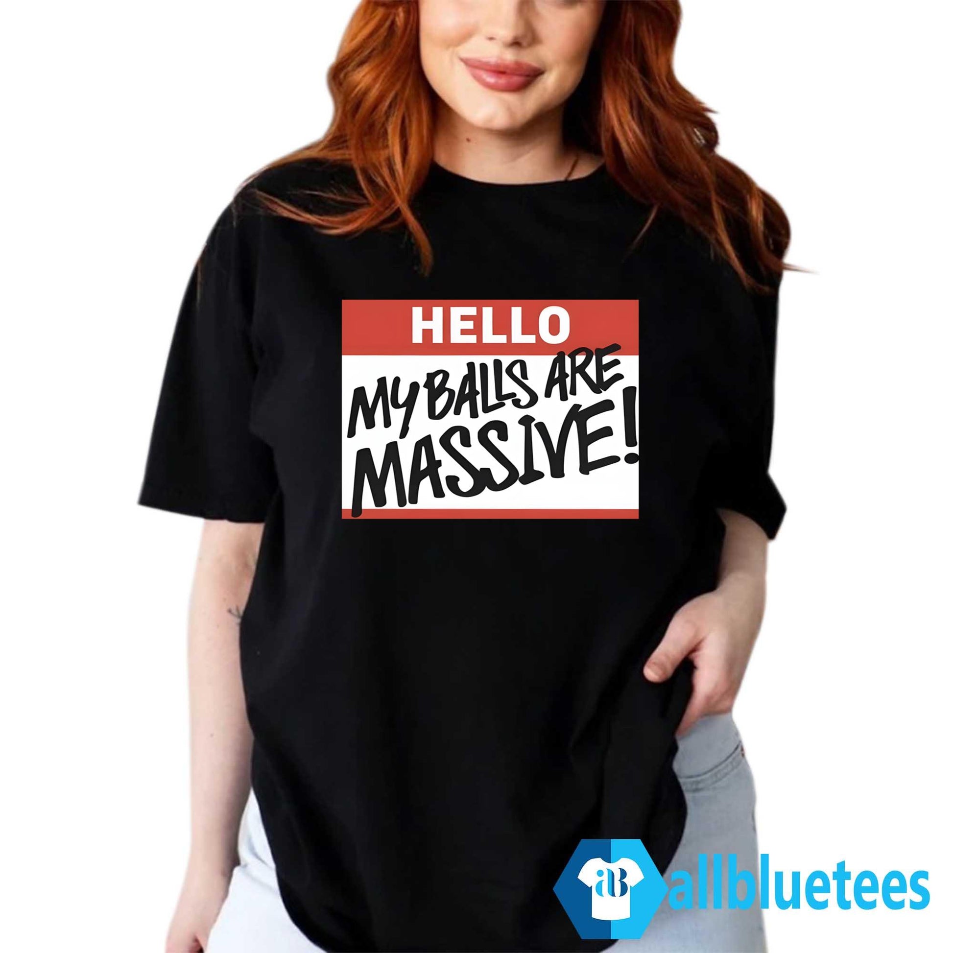 Hello My Balls Are Massive Shirt