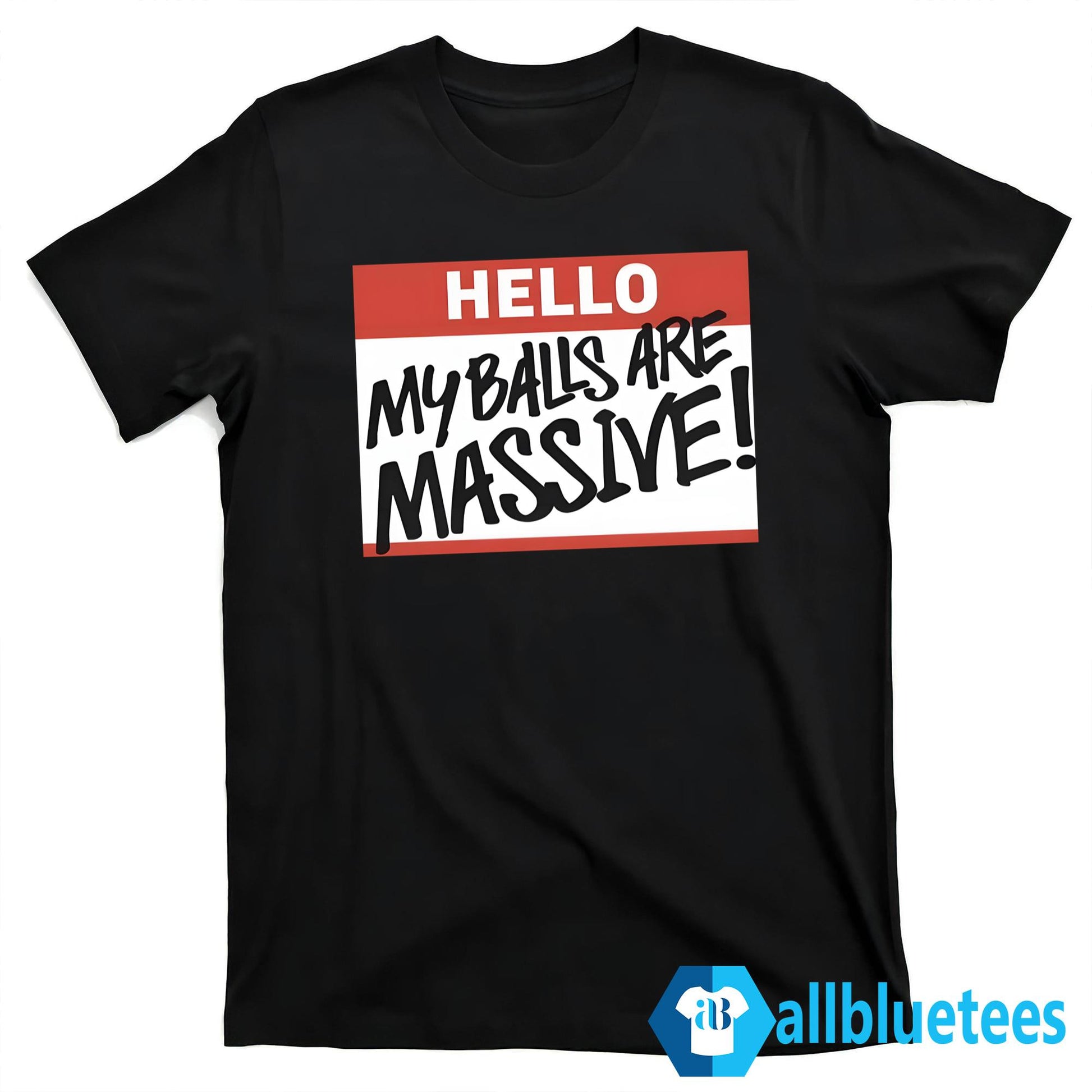 Hello My Balls Are Massive Shirt