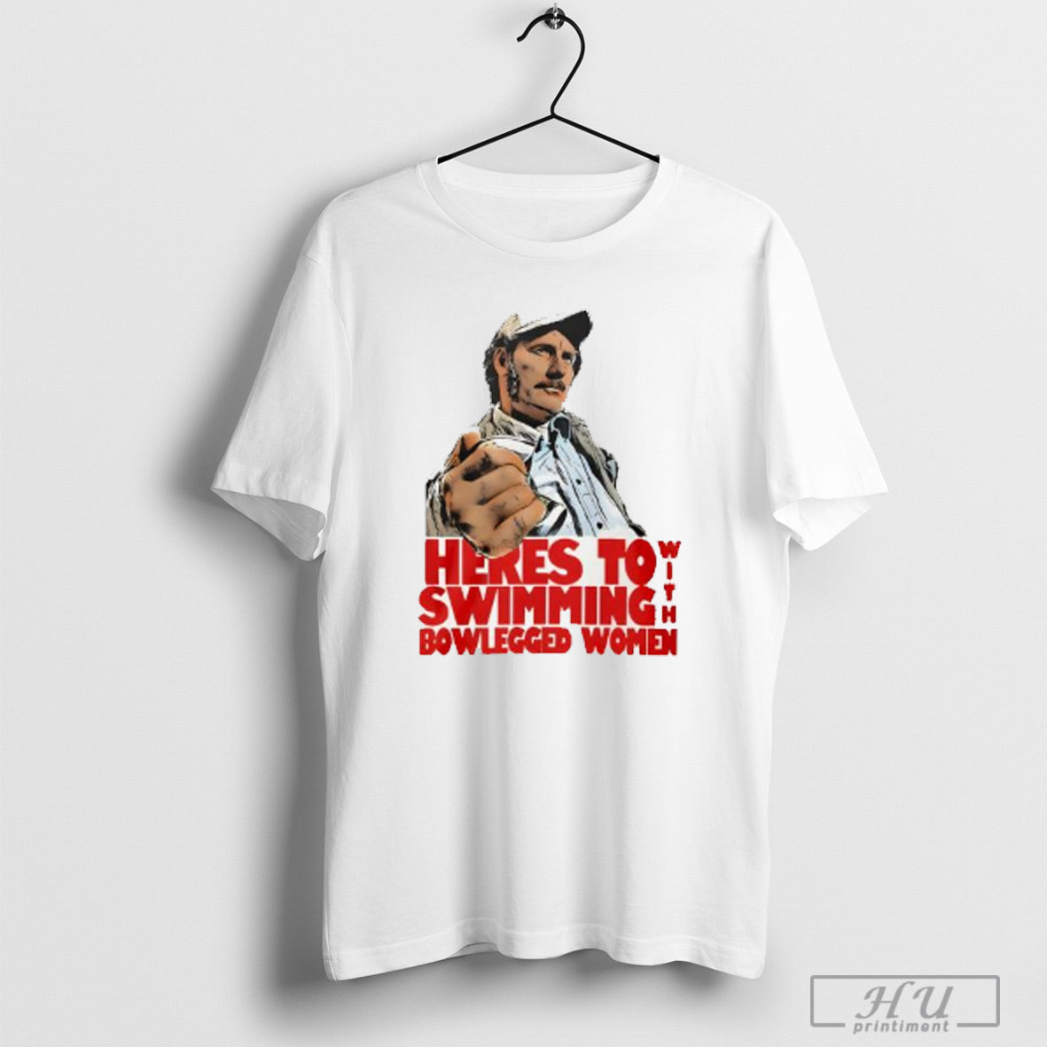 Heres To Swimmin With Bowlegged Women T Shirt