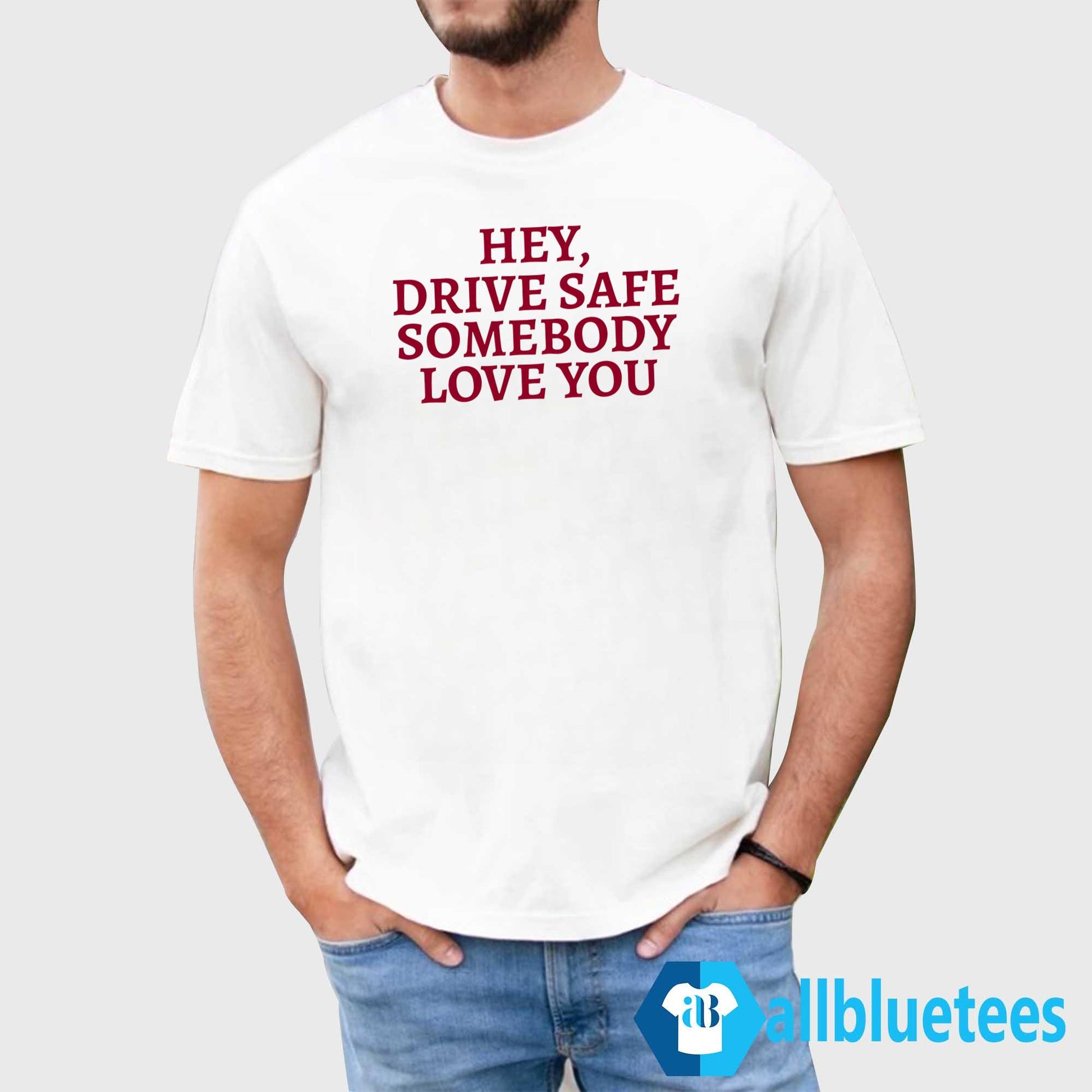 Hey Drive Safe Somebody Loves You Sweatshirt
