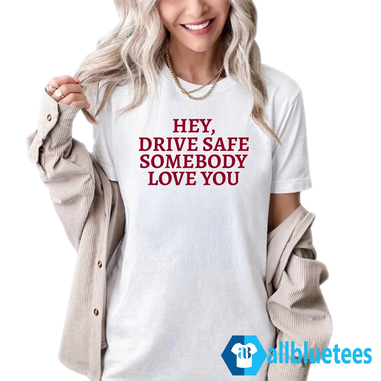 Hey Drive Safe Somebody Loves You Sweatshirt