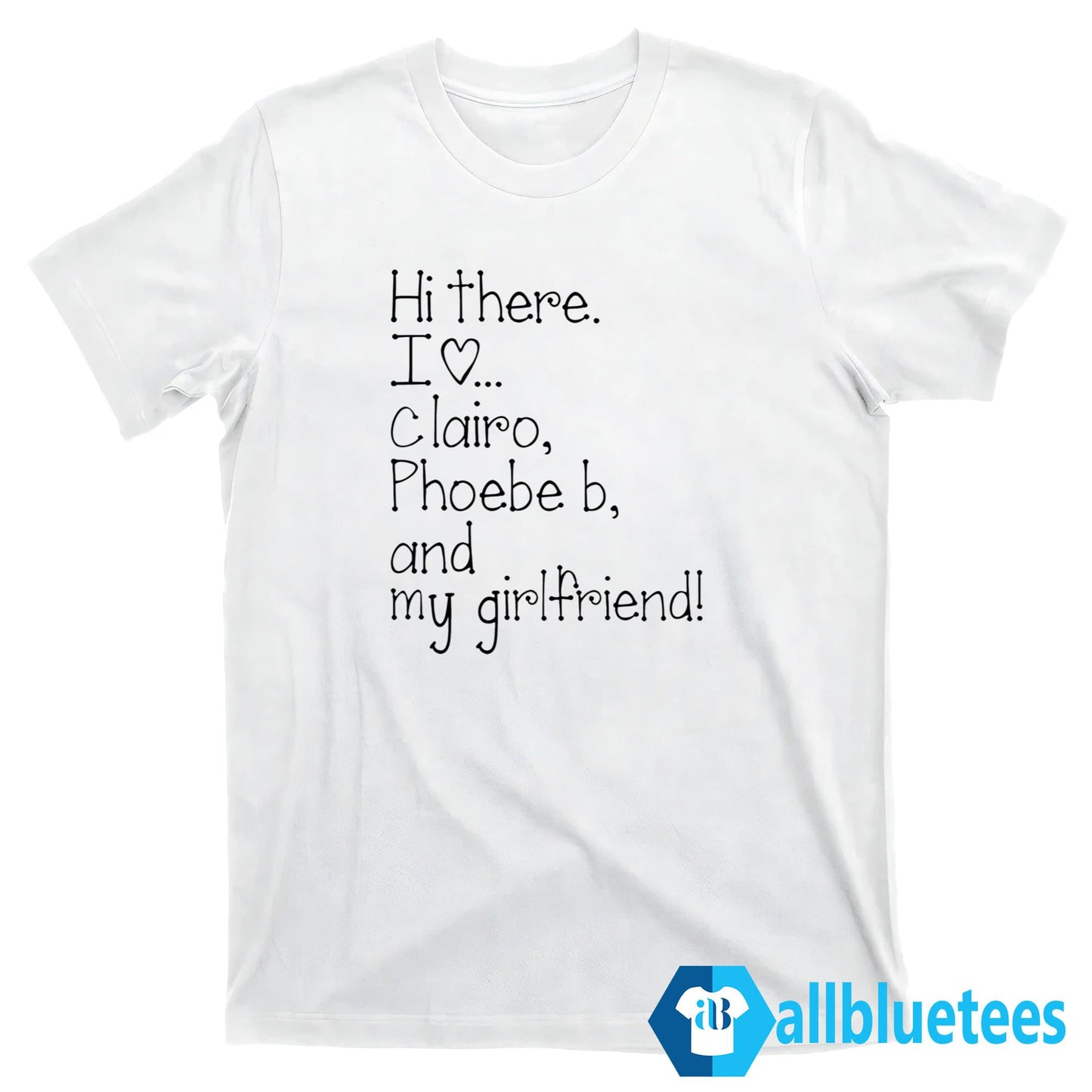 Hi There I Love Clairo Phoebe B And My Girlfriend Shirt