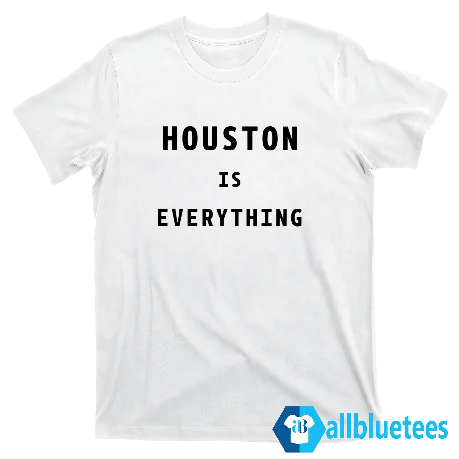 Houston Is Everything Shirt