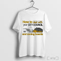 How To Deal With Your City Council And Zoning Boards T Shirt