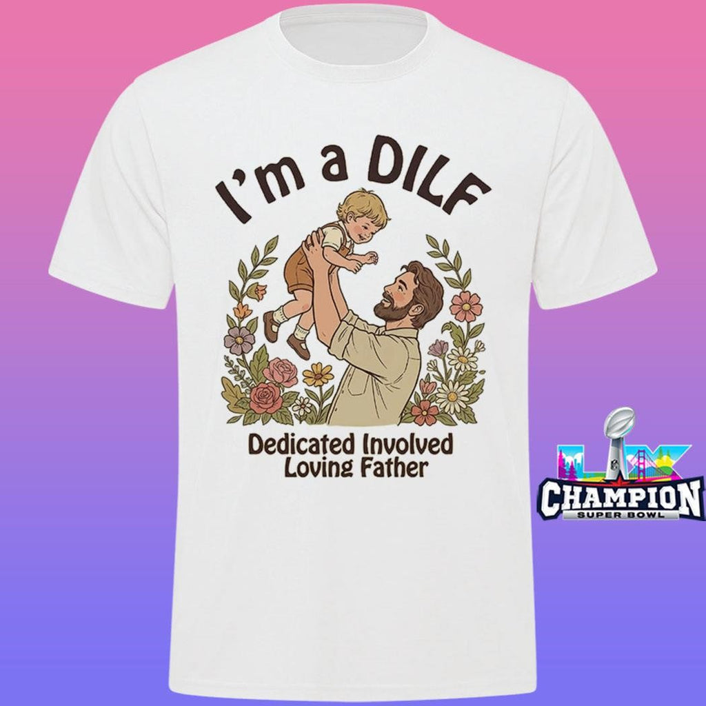 I Am A Dilf Dedicated Involved Loving Father Shirt