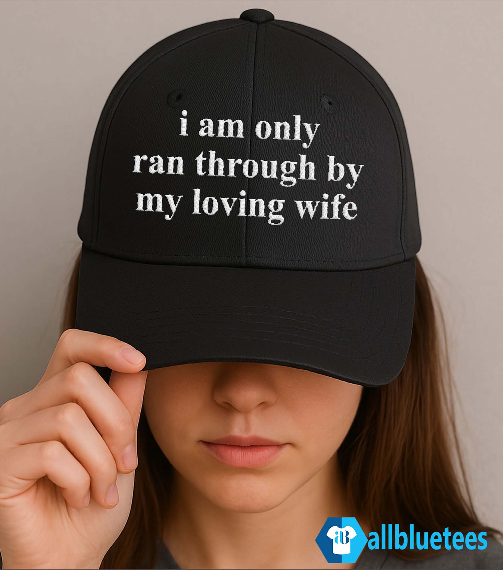 I Am Only Ran Through By My Loving Wife Hat