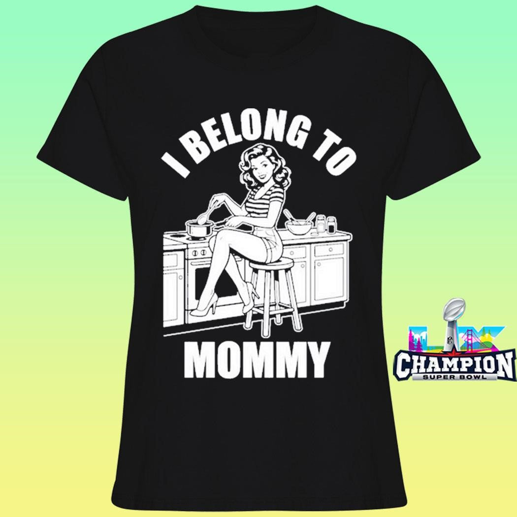 I Belong To Mommy Housewife Shirt