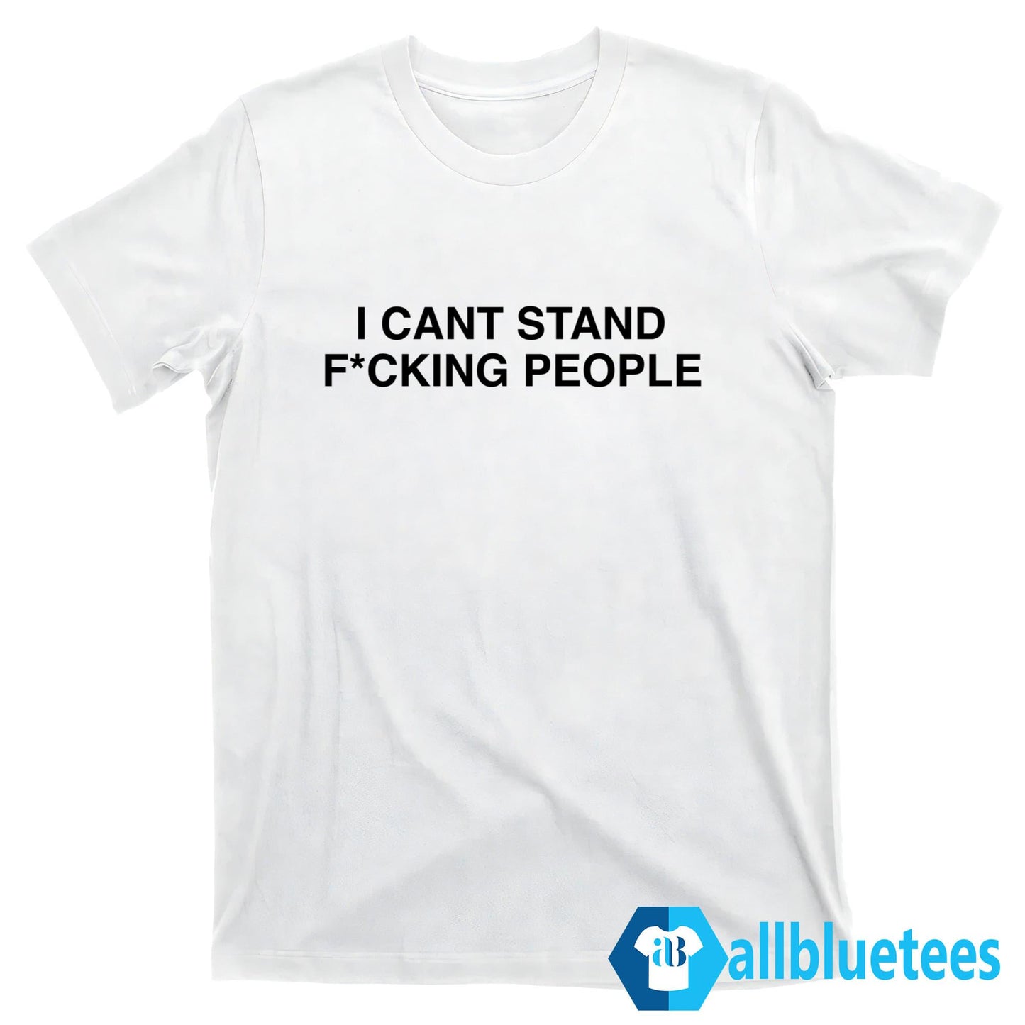 I Cant Stand F-cking People Shirt