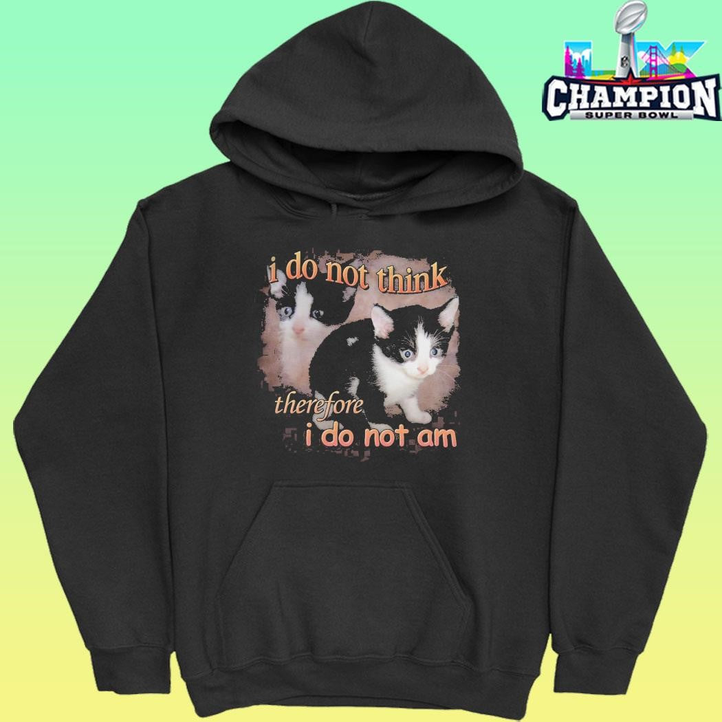 I Do Not Think Therefore I Do Not Am Cat Shirt