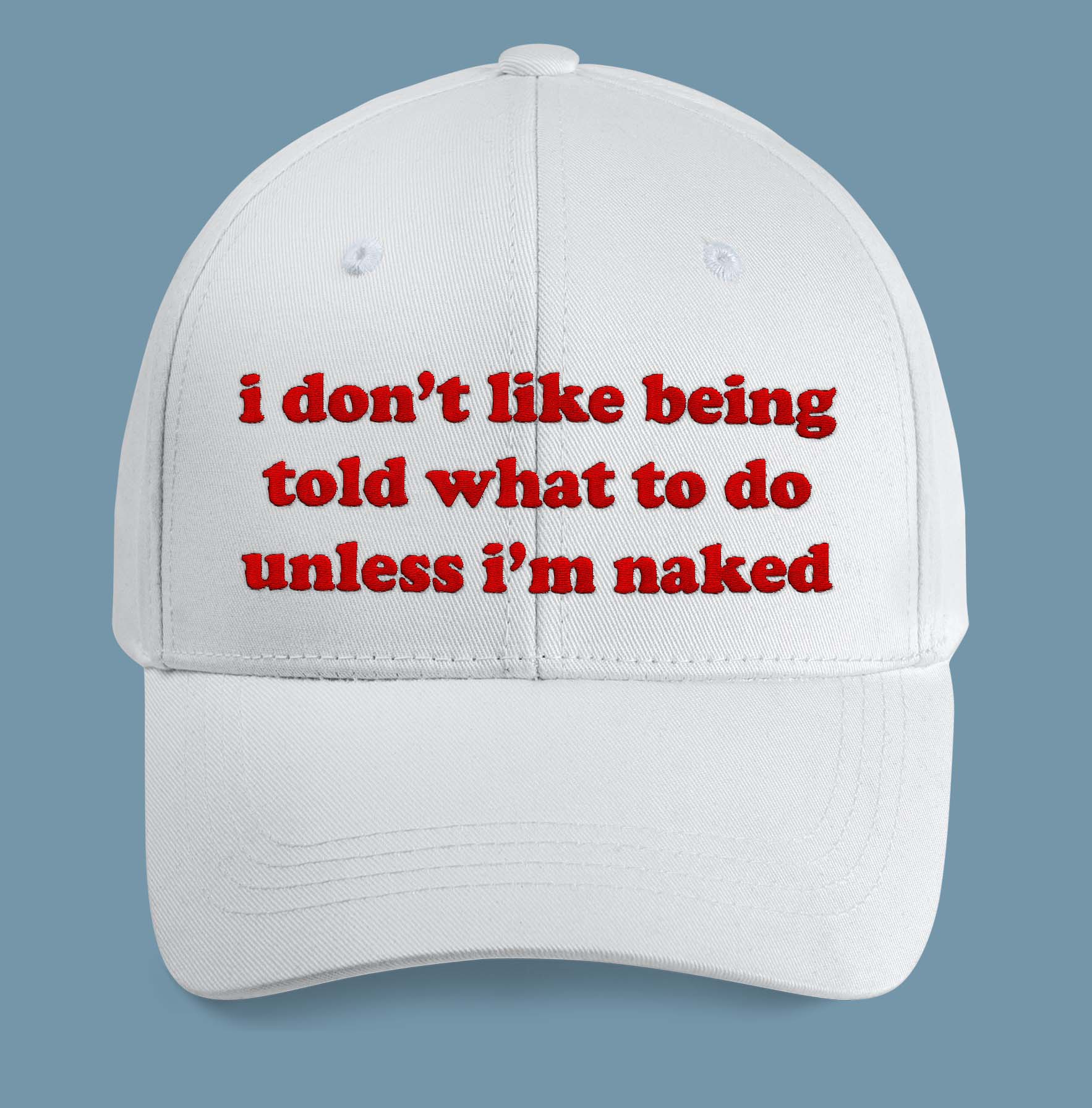 I Don’t Like Being Told What To Do Unless I’m Naked Hat