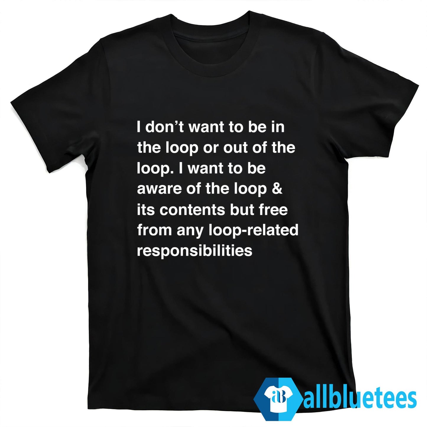I Don’t Want To Be In The Loop Shirt